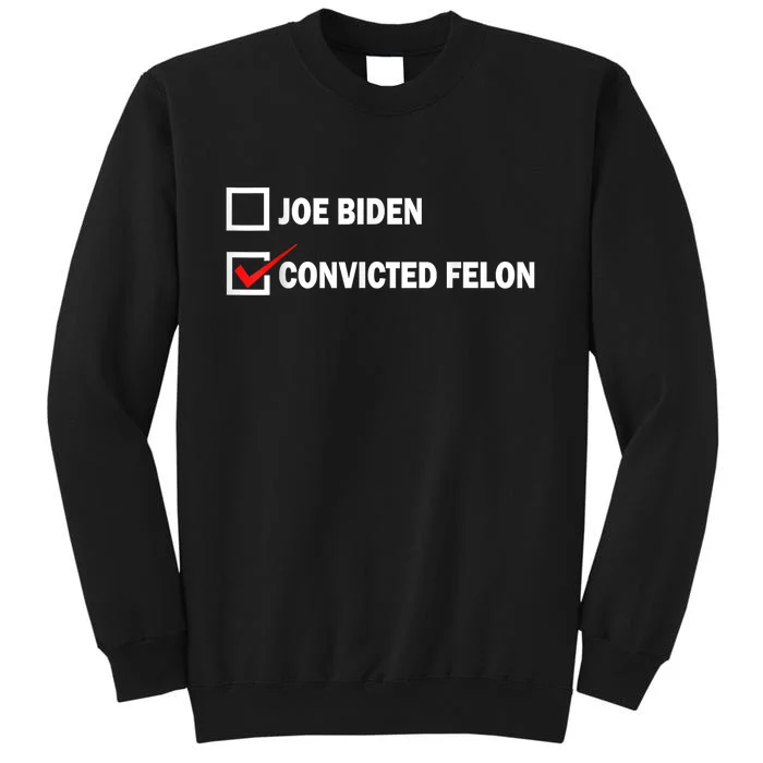 Joe Biden Vs Convicted Felon Funny Pro Trump 2024 Tall Sweatshirt