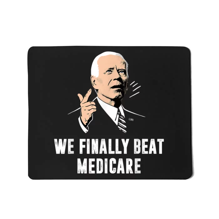 Joe Biden We Finally Beat Medicare Funny Anti Biden Mousepad