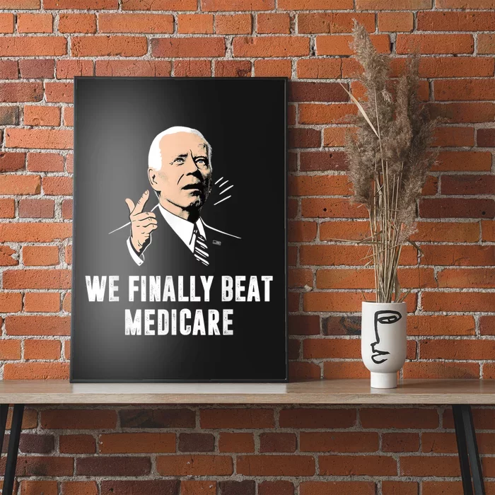 Joe Biden We Finally Beat Medicare Funny Anti Biden Poster