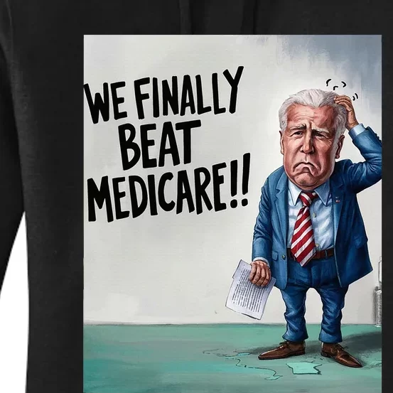 Joe Biden We Finally Beat Medicare! Women's Pullover Hoodie