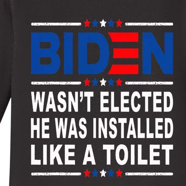 Joe Biden Wasn’T Elected He Was Installed Like A Toilet Baby Long Sleeve Bodysuit