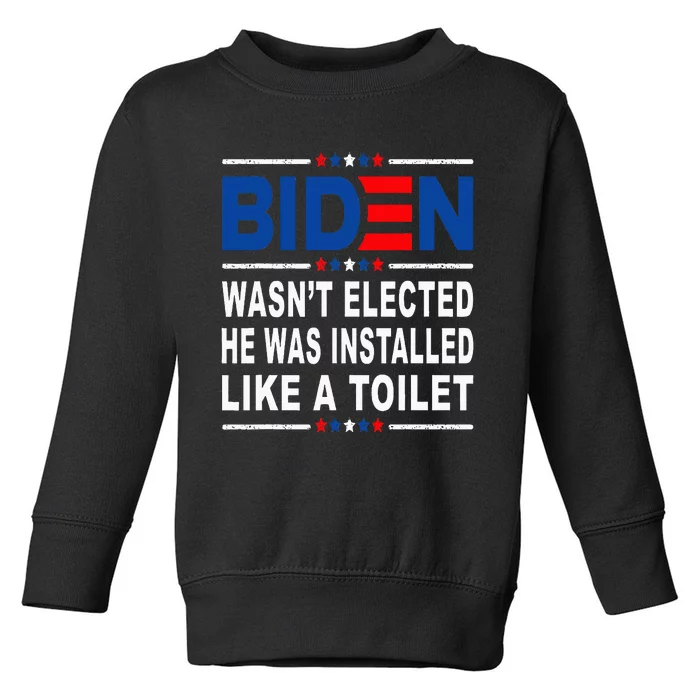 Joe Biden Wasn’T Elected He Was Installed Like A Toilet Toddler Sweatshirt