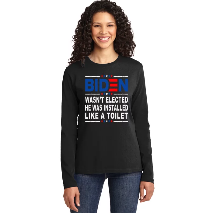 Joe Biden Wasn’T Elected He Was Installed Like A Toilet Ladies Long Sleeve Shirt