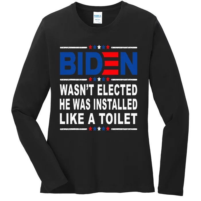 Joe Biden Wasn’T Elected He Was Installed Like A Toilet Ladies Long Sleeve Shirt