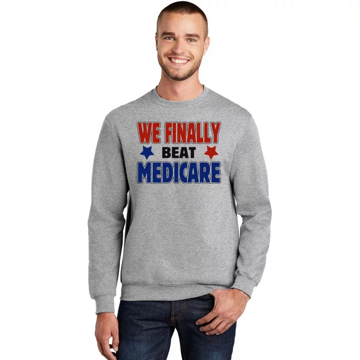 Joe Biden We Finally Beat Medicare Funny Biden Tall Sweatshirt