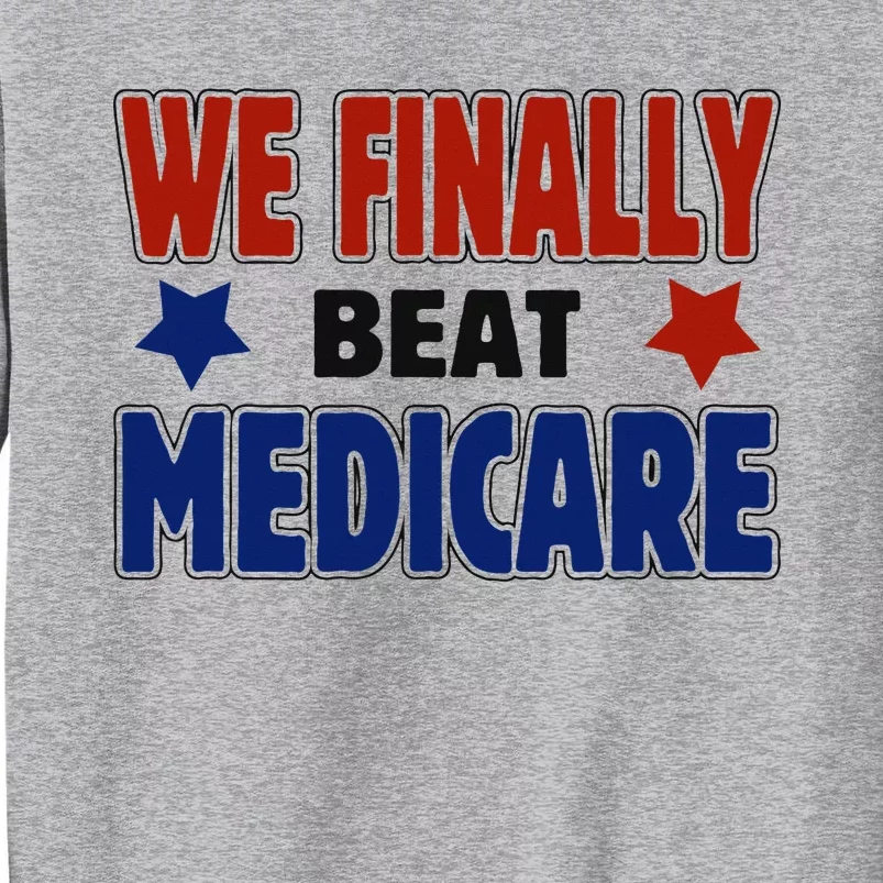 Joe Biden We Finally Beat Medicare Funny Biden Tall Sweatshirt