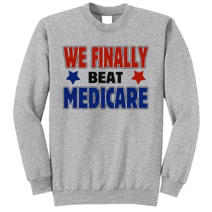 Joe Biden We Finally Beat Medicare Funny Biden Tall Sweatshirt