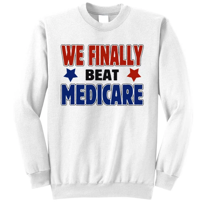 Joe Biden We Finally Beat Medicare Funny Biden Sweatshirt