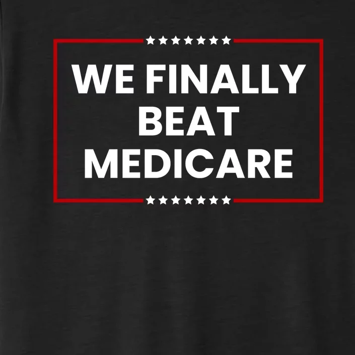 We Finally Beat Medicare ChromaSoft Performance T-Shirt