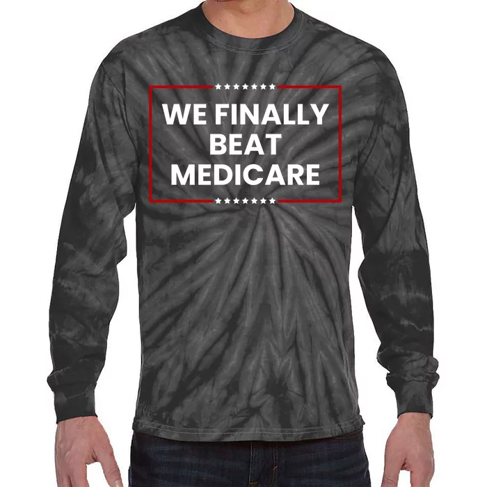 We Finally Beat Medicare Tie-Dye Long Sleeve Shirt