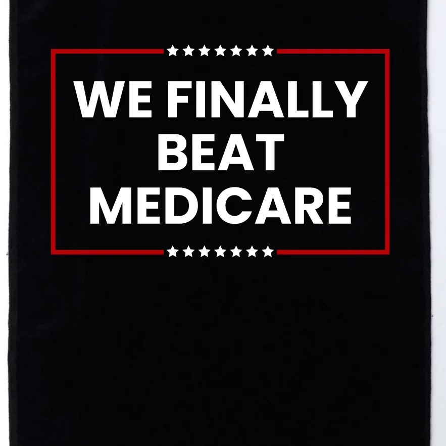 We Finally Beat Medicare Platinum Collection Golf Towel