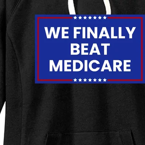 We Finally Beat Medicare Women's Fleece Hoodie