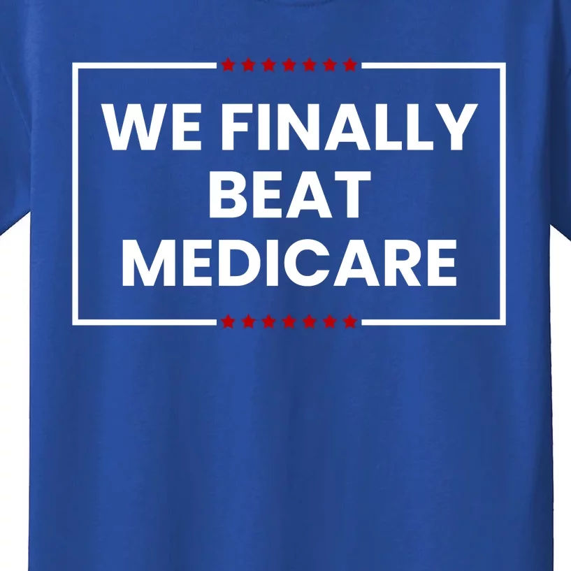 We Finally Beat Medicare Kids T-Shirt