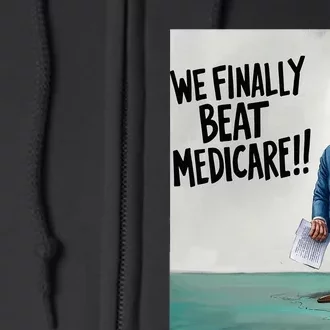 Joe Biden We Finally Beat Medicare! Full Zip Hoodie