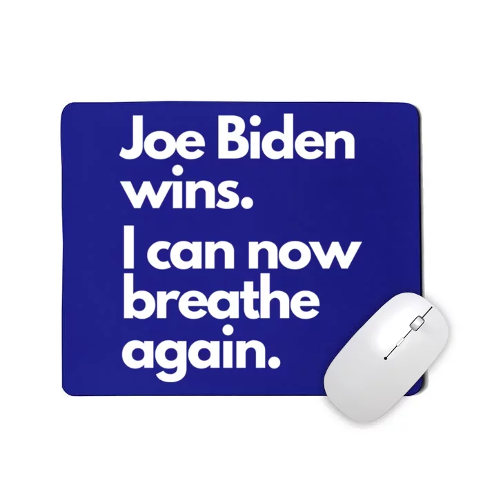 Joe Biden Wins I Can Now Breathe Again The New President Cool Gift Mousepad