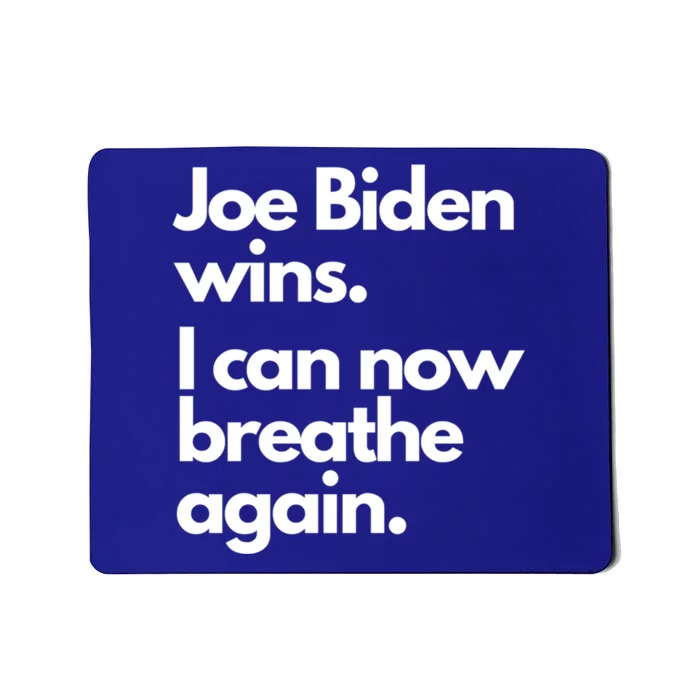 Joe Biden Wins I Can Now Breathe Again The New President Cool Gift Mousepad