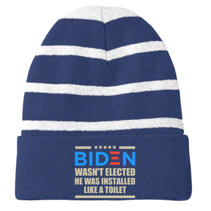 Joe Biden Wasn’t Elected He Was Installed Like A Toilet Striped Beanie with Solid Band