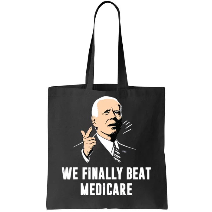 Joe Biden We Finally Beat Medicare Funny Anti Biden Tote Bag