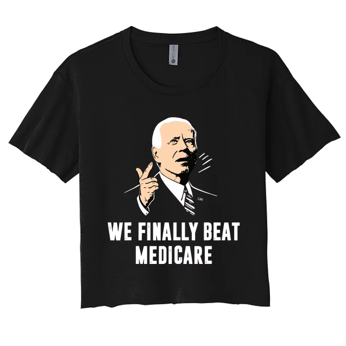 Joe Biden We Finally Beat Medicare Funny Anti Biden Women's Crop Top Tee