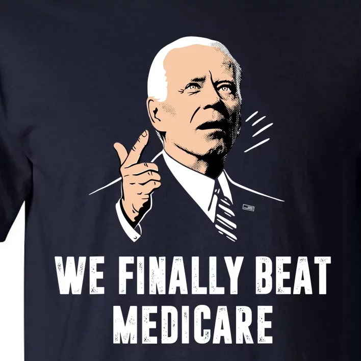 We Finally Beat Medicare Tall T-Shirt