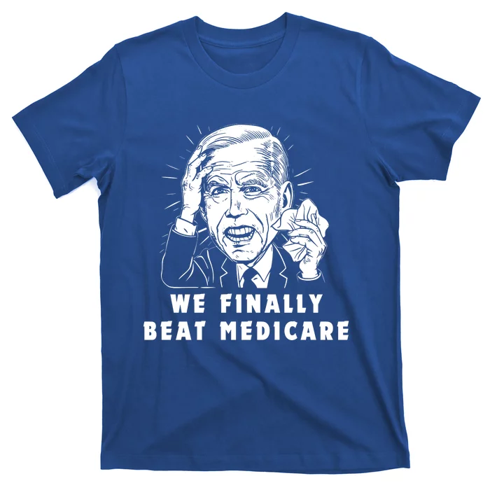 We Finally Beat Medicare T-Shirt