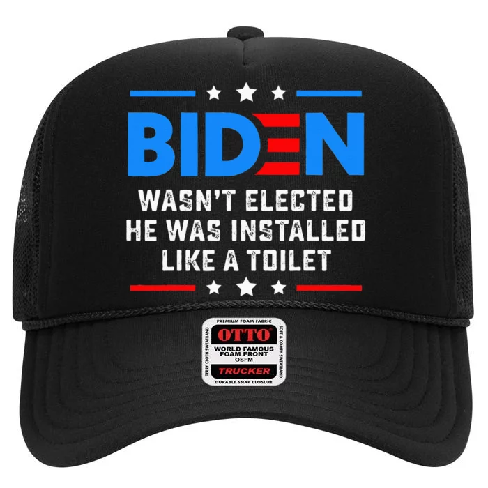 Joe Biden Wasn’t Elected He Was Installed Like A Toilet High Crown Mesh Trucker Hat