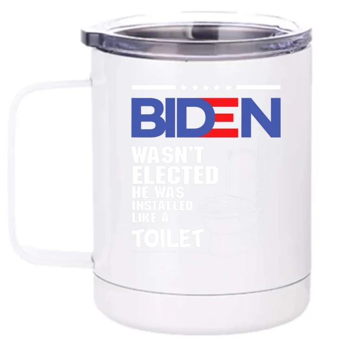 Joe Biden Wasn’t Elected He Was Installed Like A Toilet Front & Back 12oz Stainless Steel Tumbler Cup