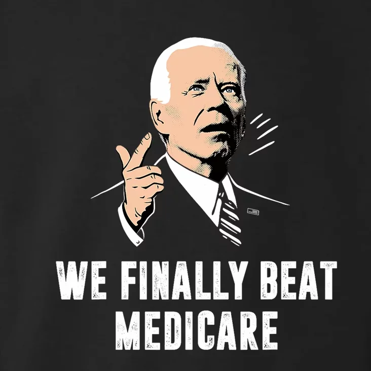 Joe Biden We Finally Beat Medicare Funny Anti Biden Toddler Hoodie