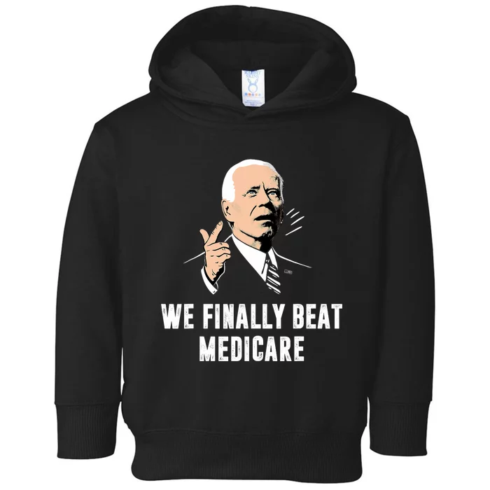 Joe Biden We Finally Beat Medicare Funny Anti Biden Toddler Hoodie