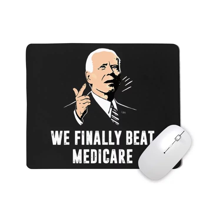 Joe Biden We Finally Beat Medicare Funny Anti Biden Mousepad