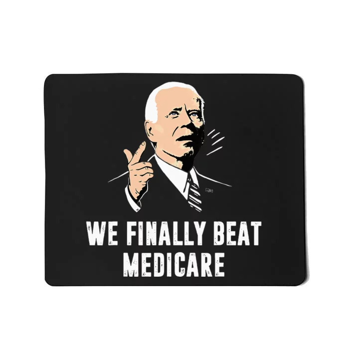 Joe Biden We Finally Beat Medicare Funny Anti Biden Mousepad