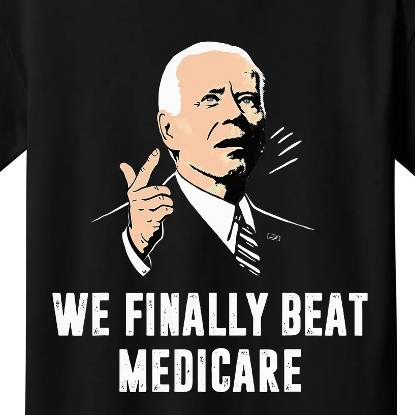 Joe Biden We Finally Beat Medicare Funny Anti Biden Kids T-Shirt