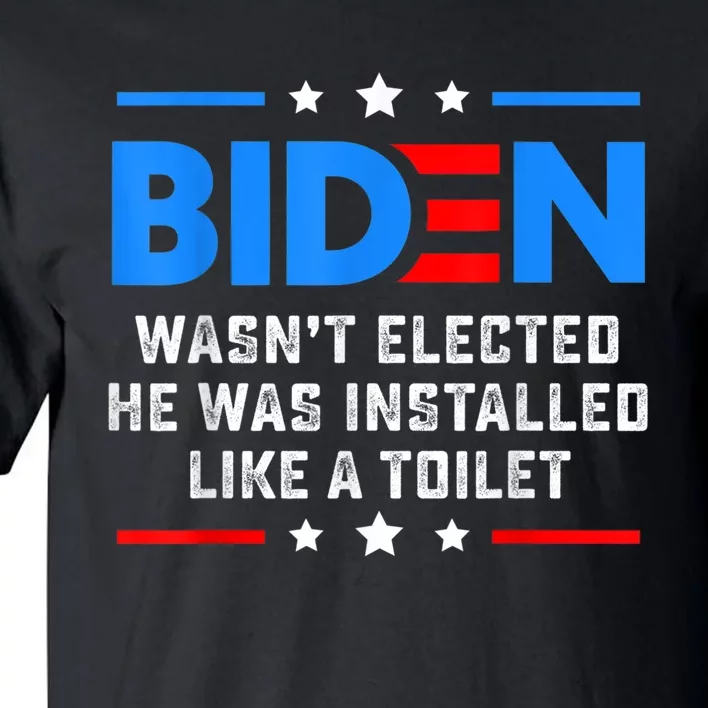 Joe Biden Wasn’t Elected He Was Installed Like A Toilet Tall T-Shirt