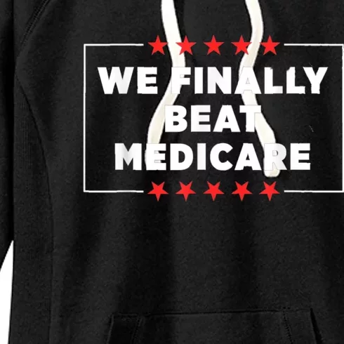 Joe Biden We Finally Beat Medicare Women's Fleece Hoodie