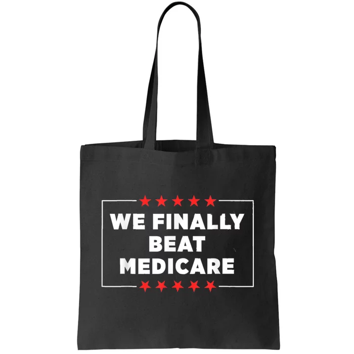 Joe Biden We Finally Beat Medicare Tote Bag