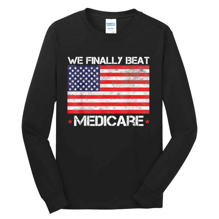 Joe Biden We Finally Beat Medicare Tall Long Sleeve T-Shirt