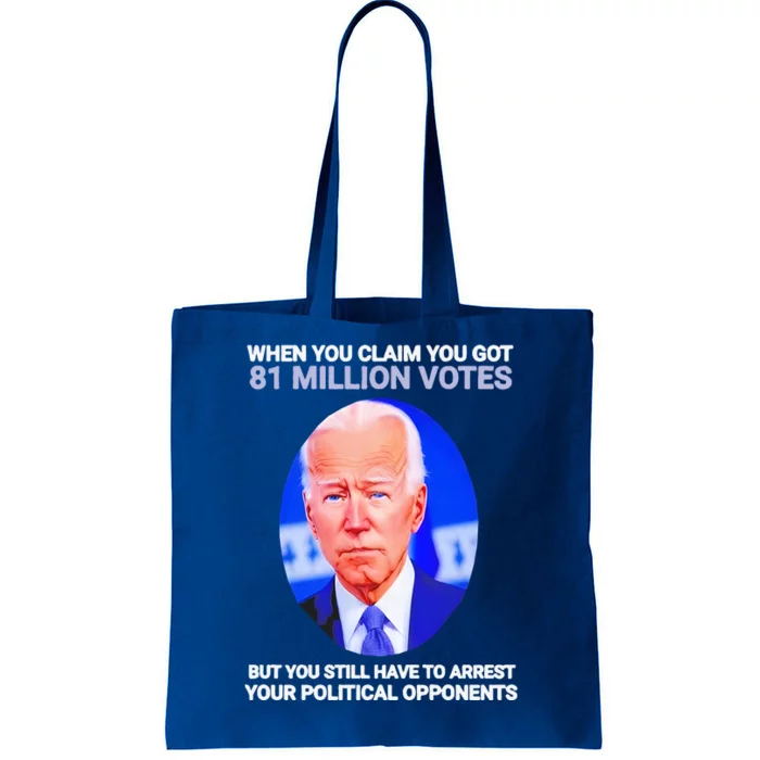 Joe Biden When You Claim You Got 81 Million Votes Tote Bag