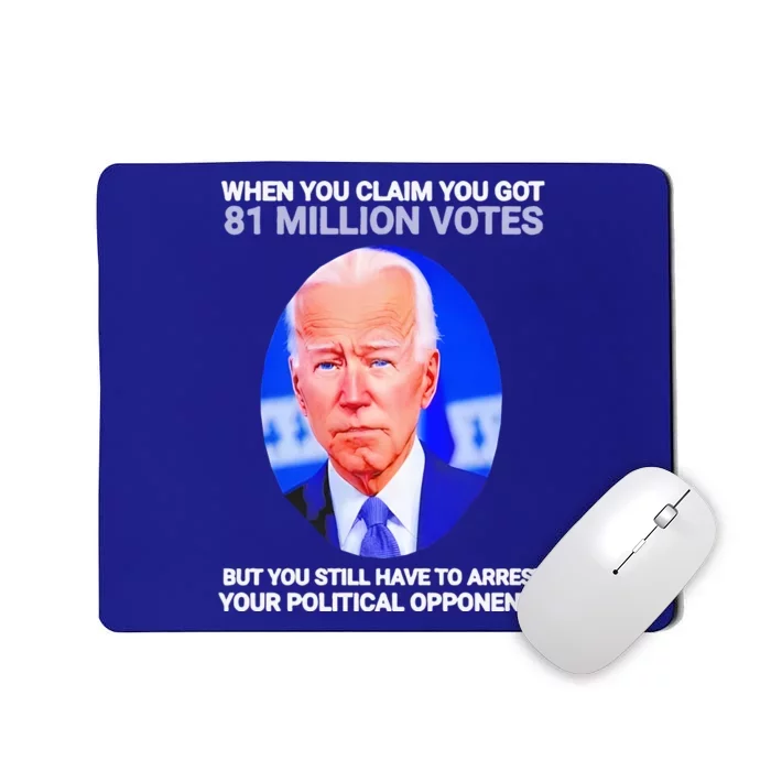 Joe Biden When You Claim You Got 81 Million Votes Mousepad