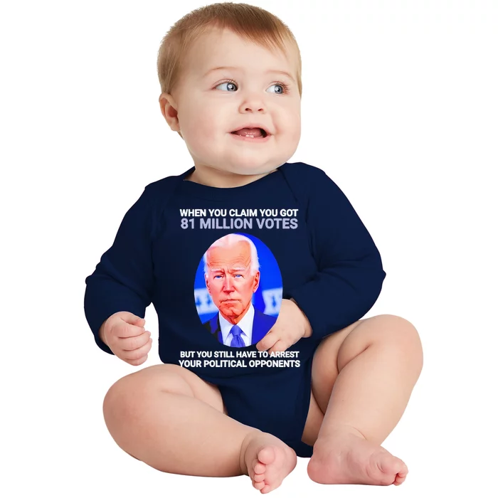 Joe Biden When You Claim You Got 81 Million Votes Baby Long Sleeve Bodysuit