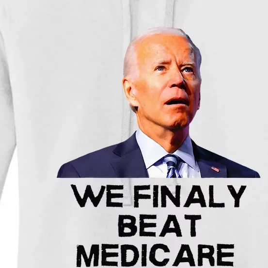 Joe Biden We Finally Beat Medicare Funny Anti Biden Women's Pullover Hoodie