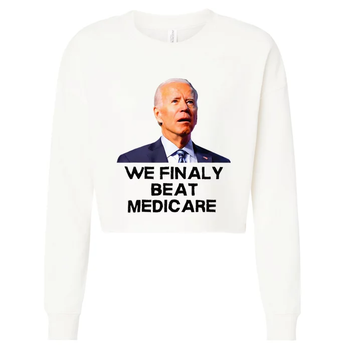 Joe Biden We Finally Beat Medicare Funny Anti Biden Cropped Pullover Crew