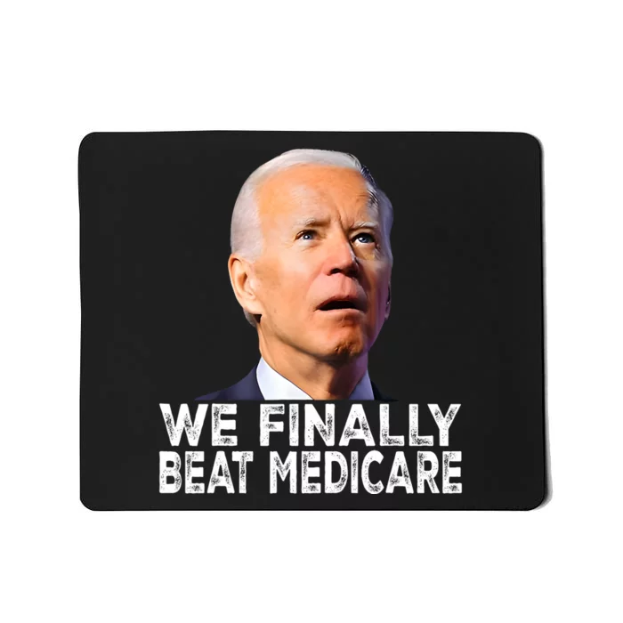 Joe Biden We Finally Beat Medicare Funny Political Mousepad