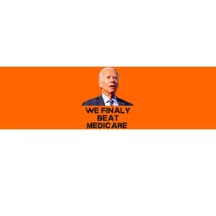 Joe Biden We Finally Beat Medicare Funny Anti Biden Bumper Sticker