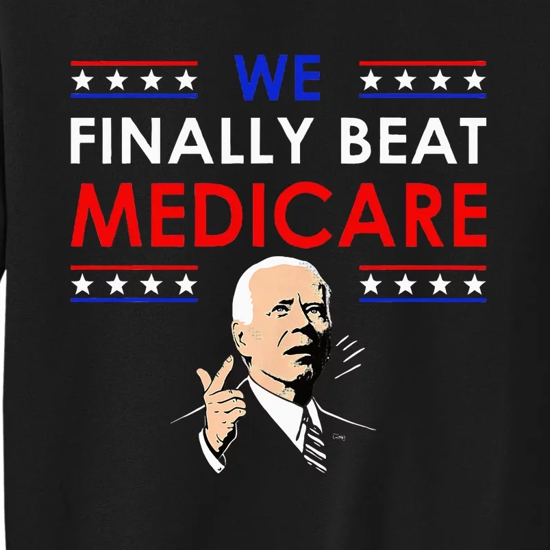 Joe Biden We Finally Beat Medicare Funny Anti Biden Sweatshirt