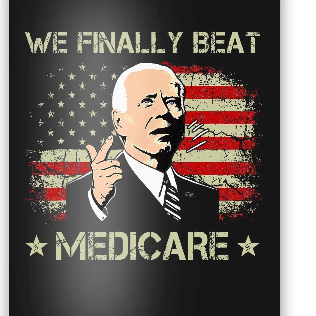 Joe Biden We Finally Beat Medicare Poster