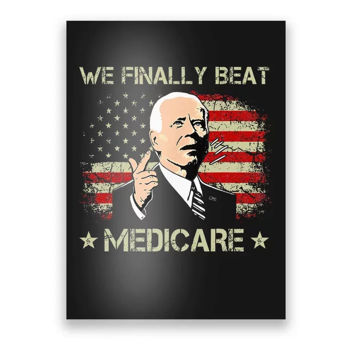 Joe Biden We Finally Beat Medicare Poster