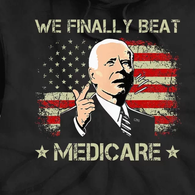 Joe Biden We Finally Beat Medicare Tie Dye Hoodie