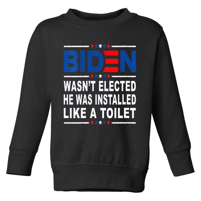 Joe Biden Wasn’T Elected He Was Installed Like A Toilet Toddler Sweatshirt