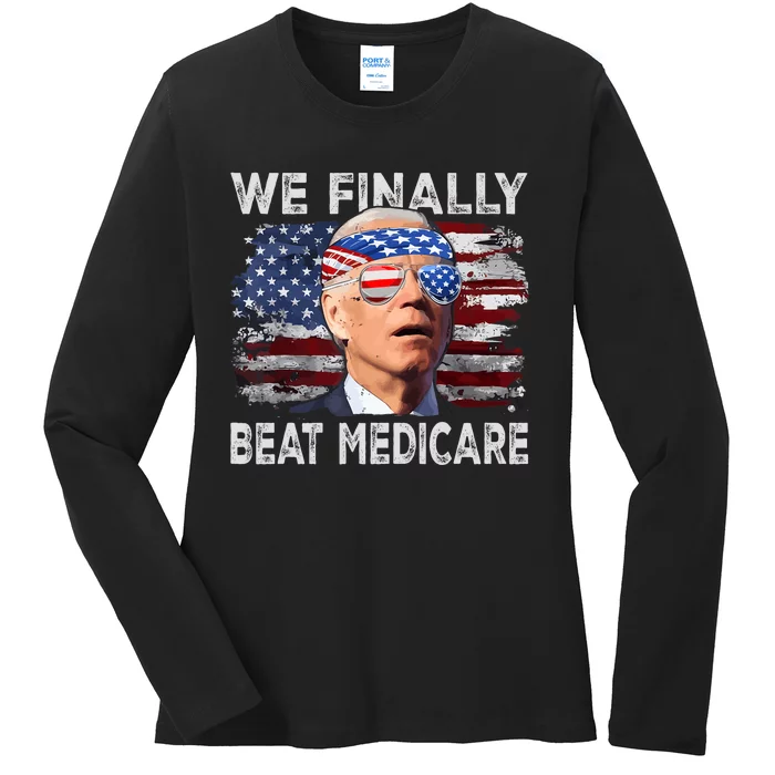 Joe Biden We Finally Beat Medicare Funny Biden Ladies Long Sleeve Shirt