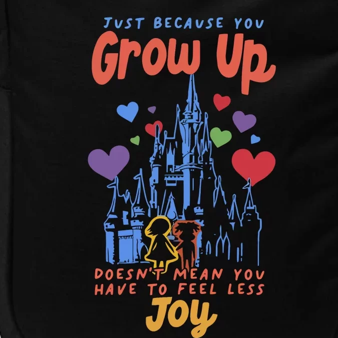 Just Because You Grow Up DoesnT Mean You Have To Feel Less Joy Impact Tech Backpack